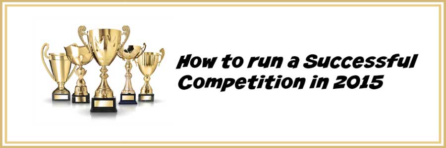 How To Run A Successful Competition In 2015